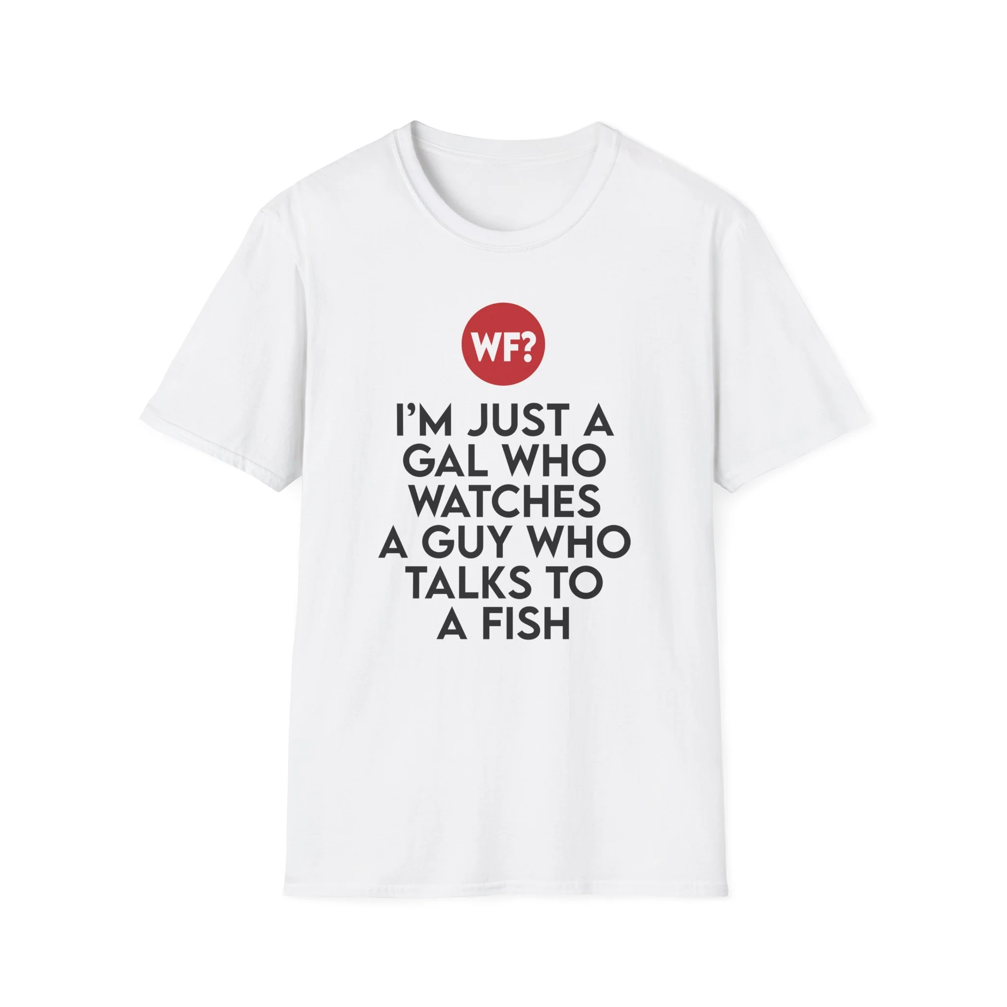 I'm Just a Gal Who Watches a Guy Who Talks to a Fish T-Shirt - Image 2