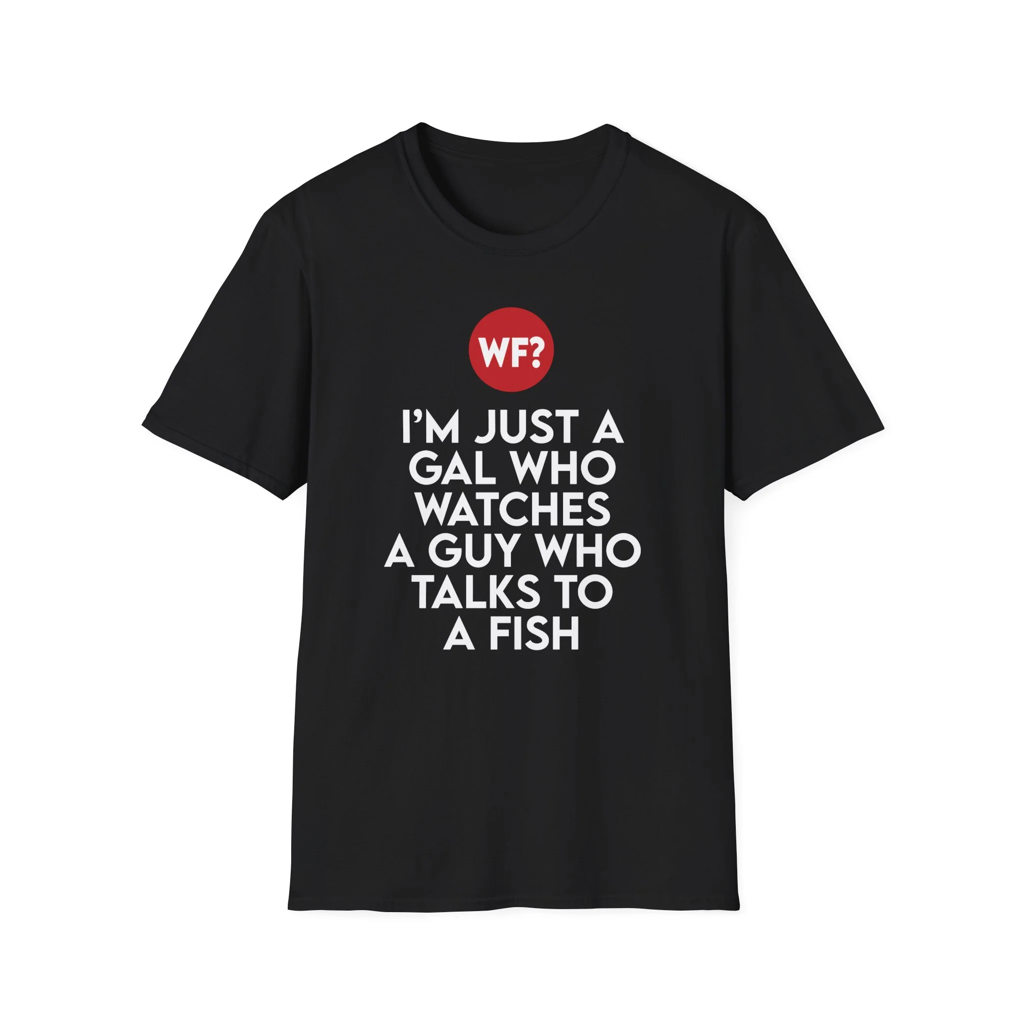 I'm Just a Gal Who Watches a Guy Who Talks to a Fish T-Shirt - Image 3