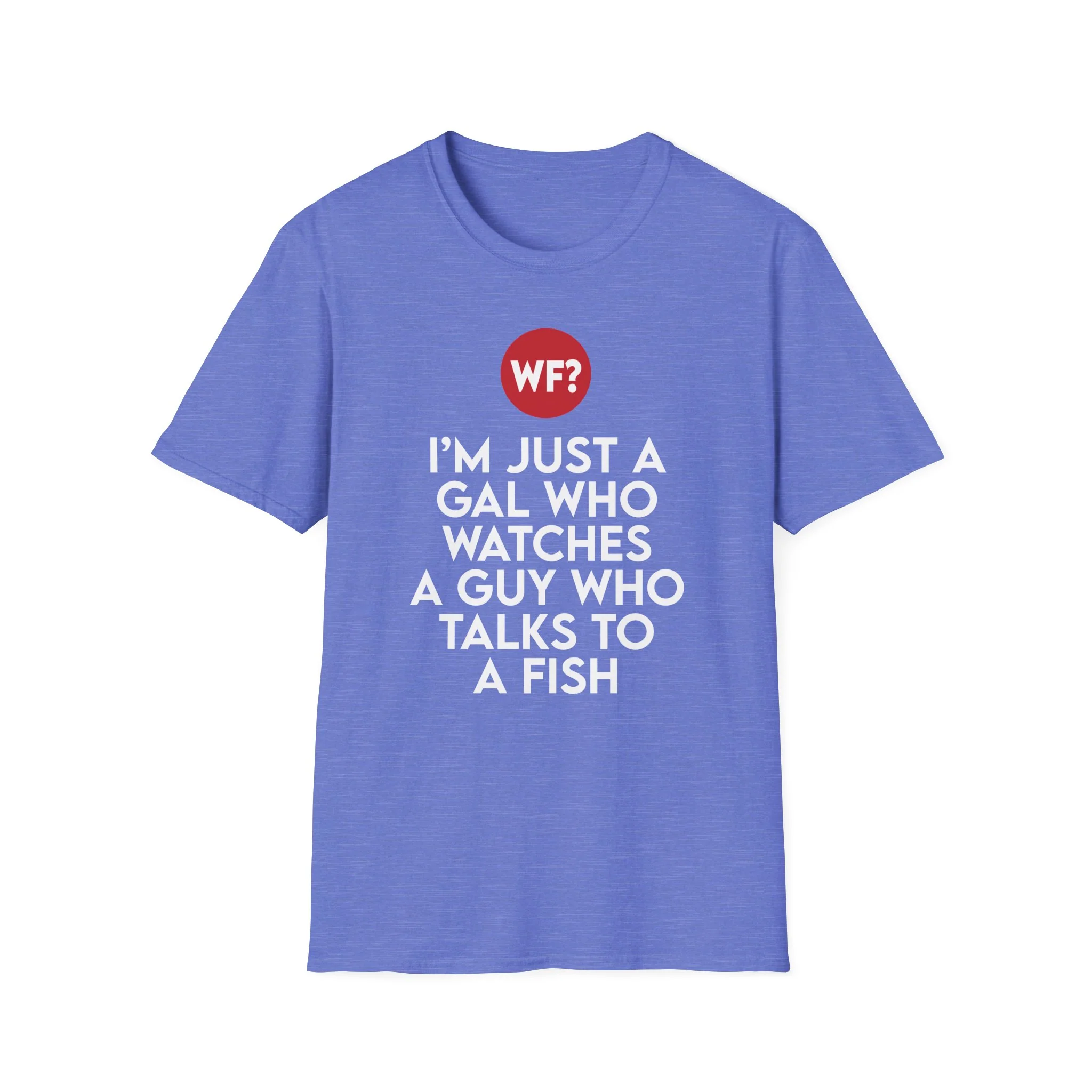 I'm Just a Gal Who Watches a Guy Who Talks to a Fish T-Shirt - Image 5