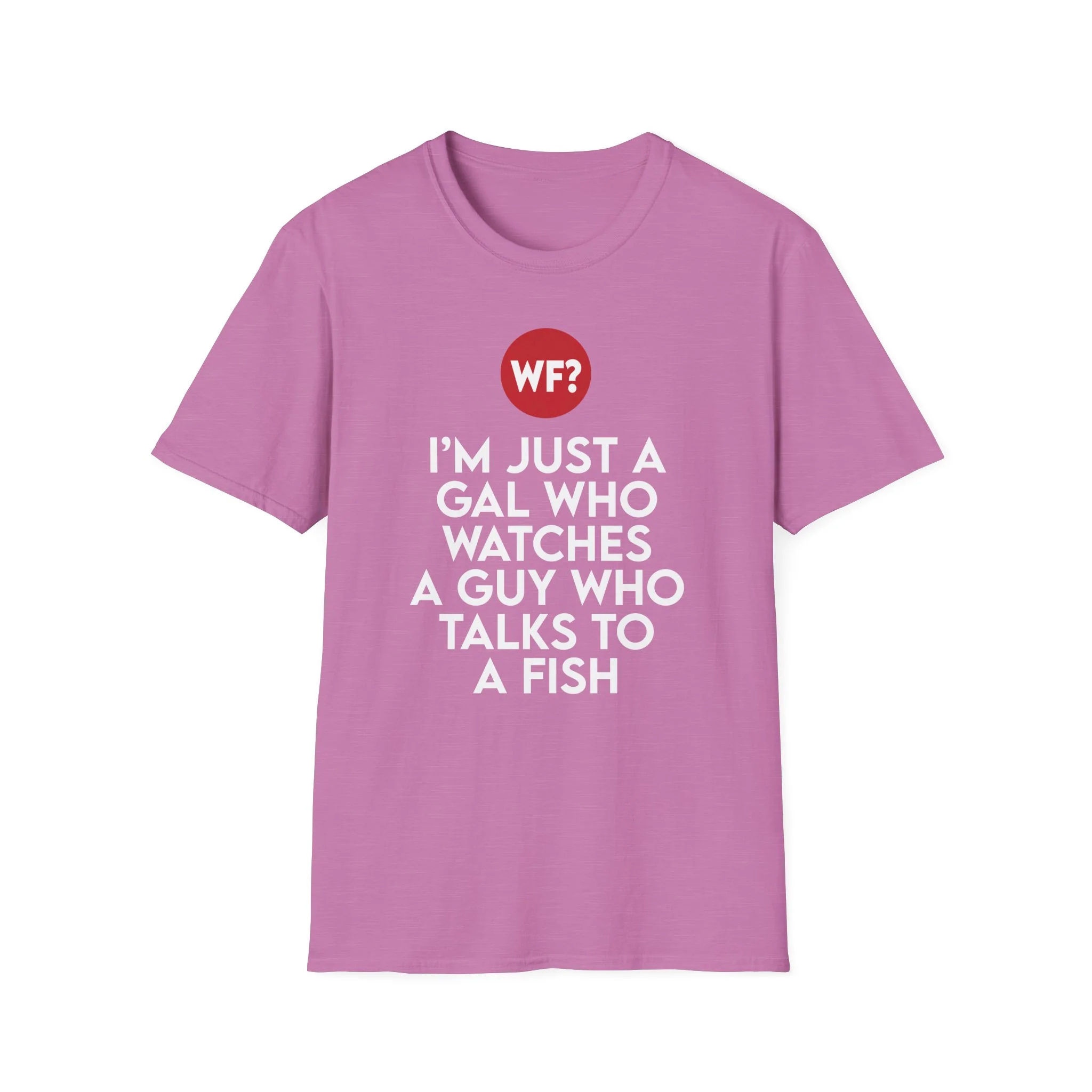 I'm Just a Gal Who Watches a Guy Who Talks to a Fish T-Shirt - Image 6