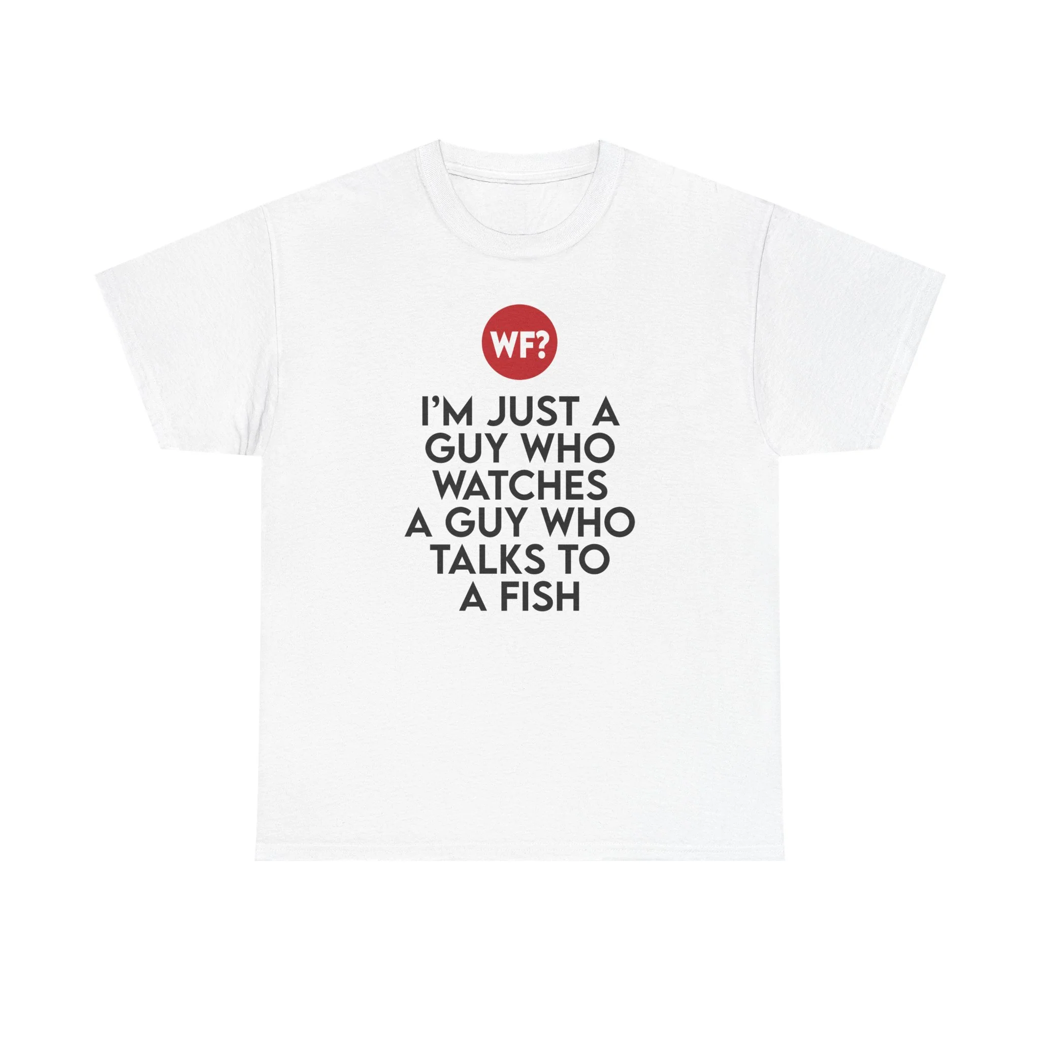 I'm Just a Guy Who Watches a Guy Who Talks to a Fish T-Shirt - Image 3