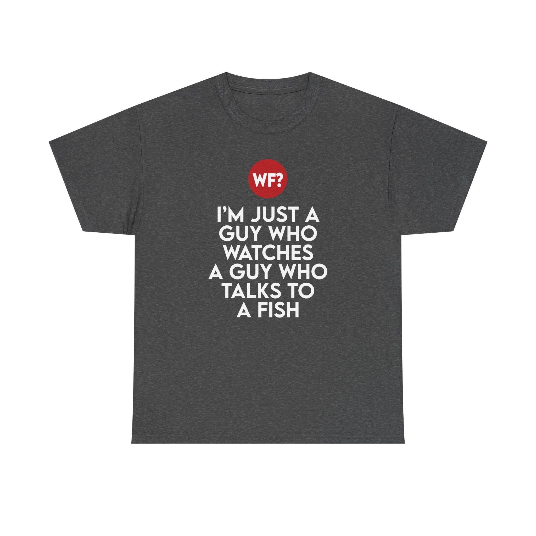 I'm Just a Guy Who Watches a Guy Who Talks to a Fish T-Shirt - Image 5