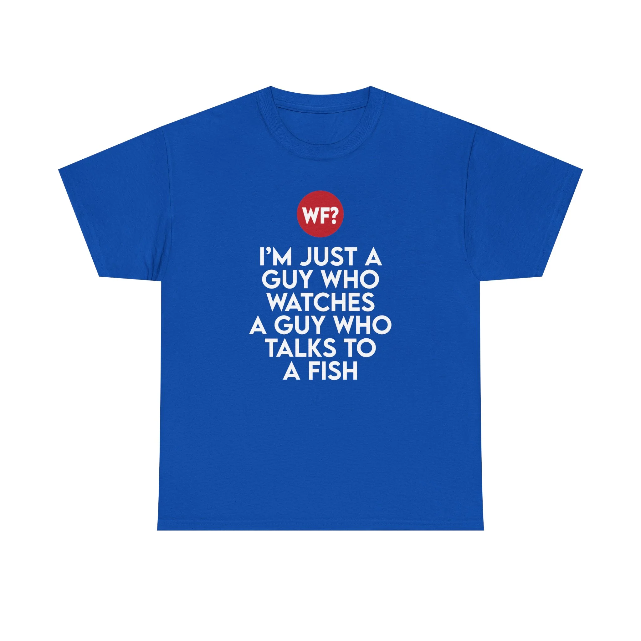 I'm Just a Guy Who Watches a Guy Who Talks to a Fish T-Shirt - Image 6
